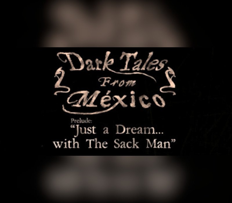 Dark Tales from México: Prelude. Just a Dream... with The Sack Man S 