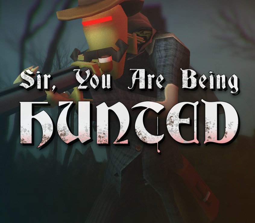 Sir, You Are Being Hunted