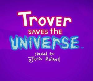 Trover Saves the Universe
