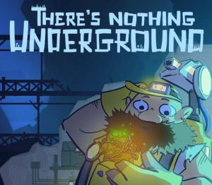 There's Nothing Underground